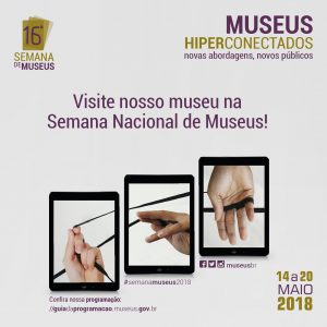 16° Semana de Museus – Museus Hiperconectados. Entrada franca!!!