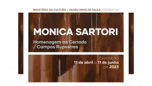 Exposição “Homenagem ao Cerrado / Campos Rupestres” – Monica Sartori de 11 de abril a 11 de julho de 2023. 